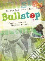 Bullstop. Come difenderti e uscire dal bullismo libro