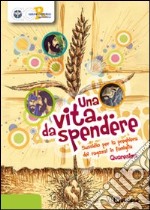 Una vita da spendere. Sussidio per la preghiera dei ragazzi in famiglia libro