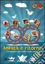 Andata e ritorno. Itinerario nel tempo di vacanza 2014 per ragazzi libro