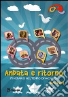 Andata e ritorno. Itinerario nel tempo di vacanza 2014 per ragazzi libro