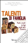 Talenti di famiglia. Padri, madri & figli negli anni Duemila libro