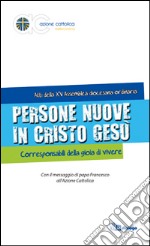 Persone nuove in Cristo Gesù. Corresponsabili della gioia di vivere libro