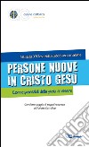 Persone nuove in Cristo Gesù. Corresponsabili della gioia di vivere libro