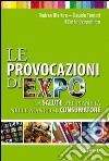 Le provocazioni di Expo. La salute del pianeta nelle mani del consumatore libro