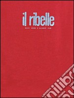 Il ribelle. Esce come e quando può. Nuova edizione anastatica del giornale clandestino (1943-1945) libro