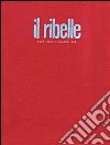 Il ribelle. Esce come e quando può. Nuova edizione anastatica del giornale clandestino (1943-1945) libro