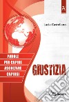 Giustizia. Parole per capire ascoltare capirsi libro