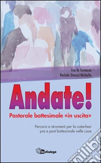 Andate! Pastorale battesimale «in uscita» libro