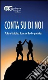 Conta su di noi. Azione Cattolica dono per laici e presbiteri libro