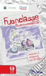 Fuoriclasse. Sussidio di preghiera per 14-19enni. Quaresima 2016 libro