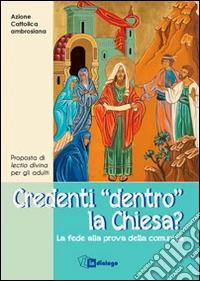 Credenti «dentro» la Chiesa? La fede alla prova della comunità libro