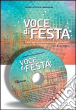 Voce di festa. Canti per le celebrazioni e gli incontri libro