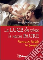 Luce che vince le nostre paure. Novena di Natale in famiglia libro