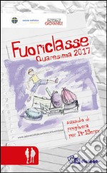 Fuoriclasse. Quaresima 2017. Sussidio di preghiera per 14-19enni libro