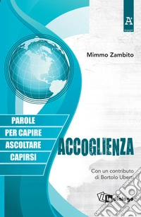 Accoglienza. Parole per capire ascoltarsi capirsi libro
