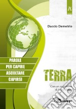 Terra. Parole per capire, ascoltare, capirsi libro