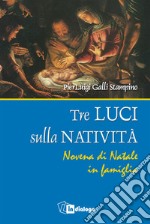 Tre luci sulla natività. Novena di Natale in famiglia