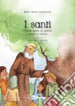 I santi. Piccole storie di grandi uomini e donne. Nuova ediz. libro