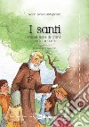 I santi. Piccole storie di grandi uomini e donne. Nuova ediz. libro di Antognazza Maria Teresa