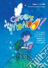 Caro mondo. Un viaggio tra i quattro elementi per imparare a rispettare l'ambiente. Ediz. a colori libro