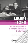 Liberi e forti. Per una nuova politica a cent'anni dall'appello di Luigi Sturzo libro