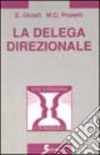 La delega direzionale. Psicologia e metodi per delegare in azienda libro di Giusti Edoardo Proietti M. Claudia