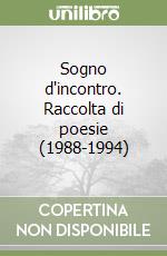 Sogno d'incontro. Raccolta di poesie (1988-1994) libro