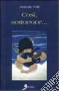 Così, sottovoce... libro
