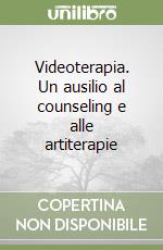 Videoterapia. Un ausilio al counseling e alle artiterapie