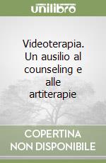 Videoterapia. Un ausilio al counseling e alle artiterapie libro