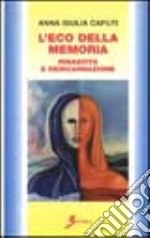 L'eco della memoria. Rinascita e reincarnazione libro