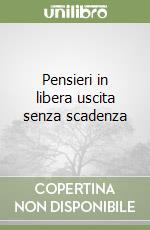 Pensieri in libera uscita senza scadenza libro