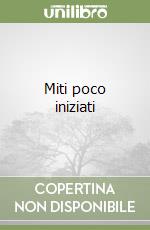 Miti poco iniziati libro