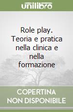 Role play. Teoria e pratica nella clinica e nella formazione libro