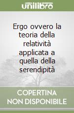 Ergo ovvero la teoria della relatività applicata a quella della serendipità