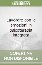 Lavorare con le emozioni in psicoterapia integrata