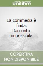 La commedia è finita. Racconto impossibile libro