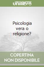 Psicologia vera o religione? libro