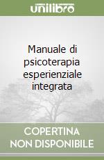 Manuale di psicoterapia esperienziale integrata