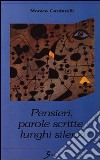 Pensieri, parole scritte, lunghi silenzi libro di Cardarelli Monica