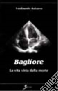 Bagliore. La vita vista dalla morte libro