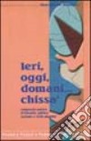 Ieri, oggi, domani... chissà. Compendio poetico di filosofia, politica, costume e varia umanità libro di Gianturco G. Manlio