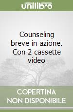 Counseling breve in azione. Con 2 cassette video libro