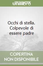 Occhi di stella. Colpevole di essere padre