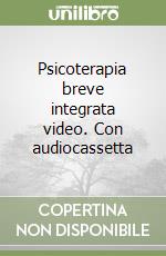 Psicoterapia breve integrata video. Con audiocassetta