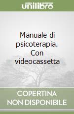 Manuale di psicoterapia. Con videocassetta libro
