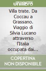 Villa triste. Da Coccau a Grassano. Viaggio di Silvia Lucano attraverso l'Italia occupata dai nazifascisti. Novembre 1943-aprile 1944 libro