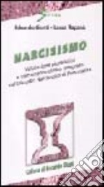 Narcisismo. Valutazione pluralistica e trattamento clinico integrato del disturbo narcisistico di personalità libro