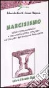 Narcisismo. Valutazione pluralistica e trattamento clinico integrato del disturbo narcisistico di personalità libro