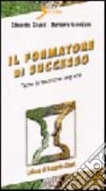 Il formatore di successo. Tutte le tecniche segrete libro